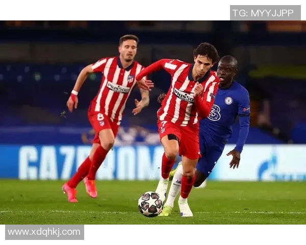 马竞主场强势逆袭切尔西以3比1锁定胜局展现冠军气质